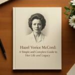 Hazel Vorice McCord: A Simple and Complete Guide to Her Life and Legacy