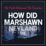 How Did Marshawn Neyland Die? The Truth Behind the Question