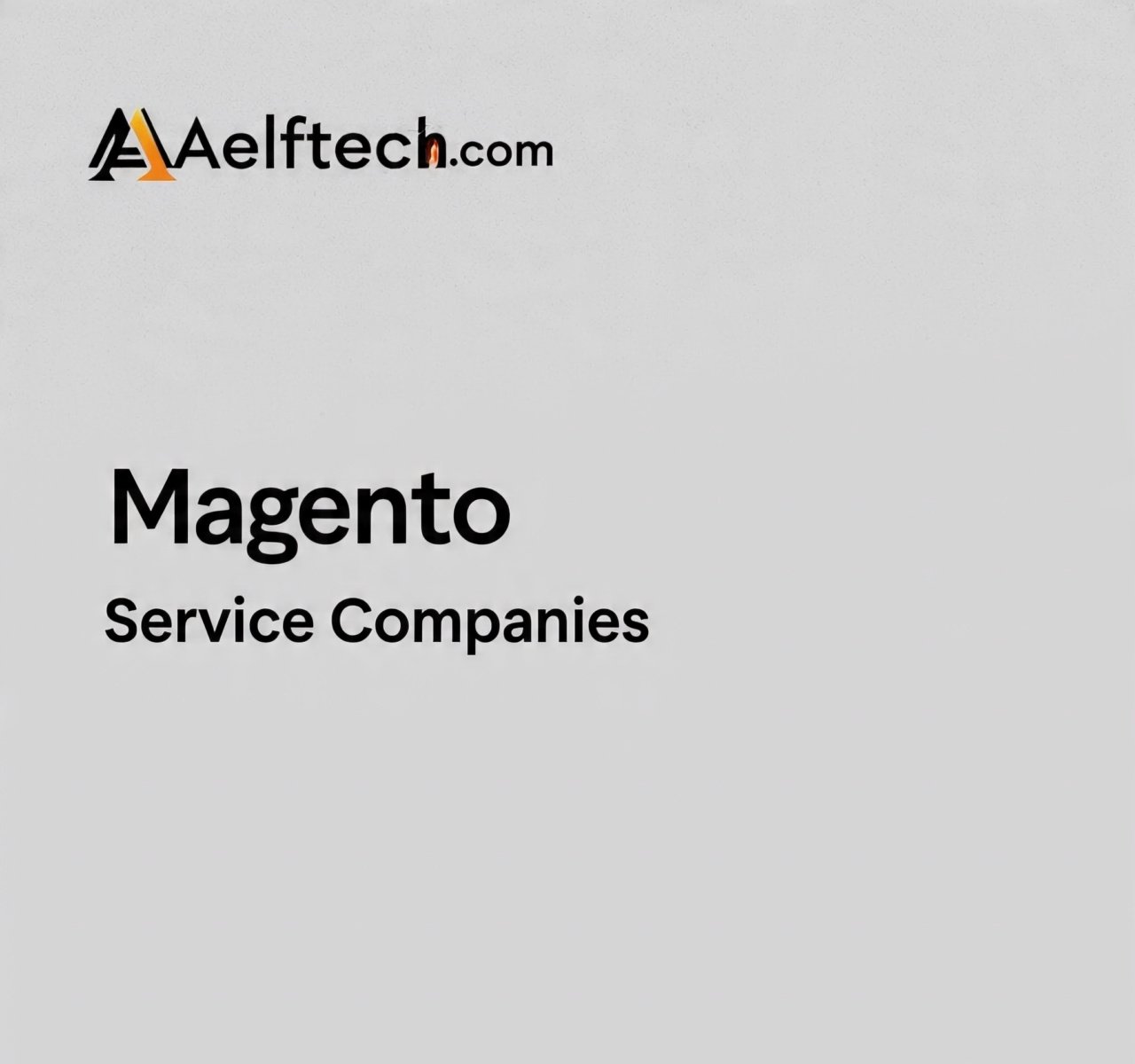 Magento Service Companies by Aelftech.com: A Simple Guide for Business Owners